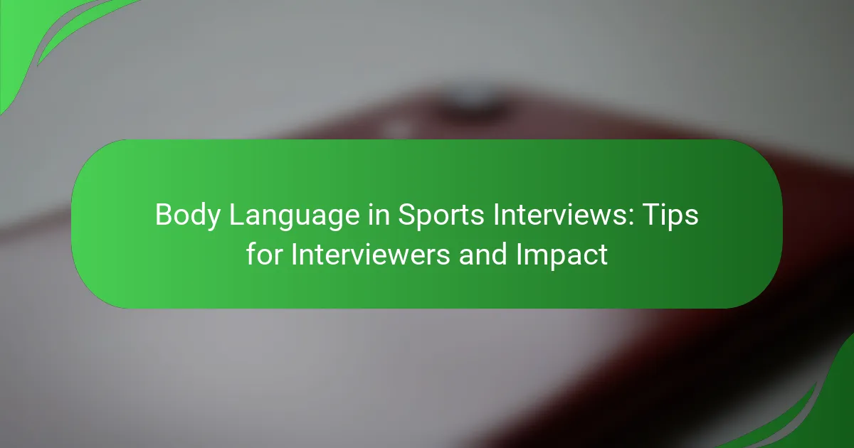 Body Language in Sports Interviews: Tips for Interviewers and Impact