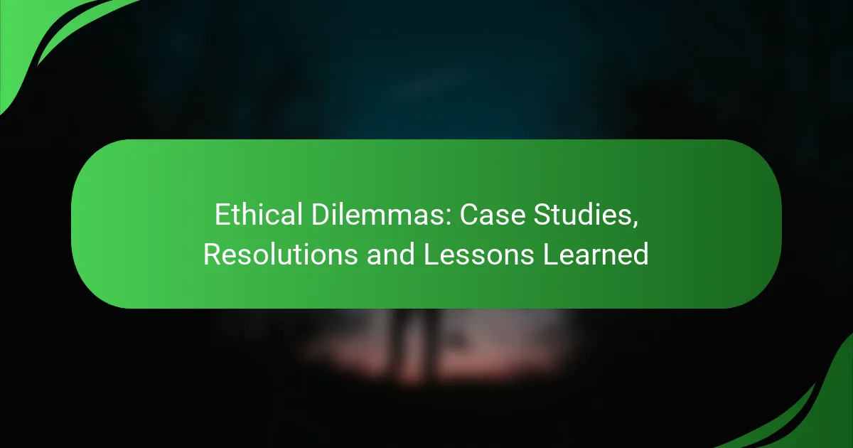 Ethical Dilemmas: Case Studies, Resolutions and Lessons Learned