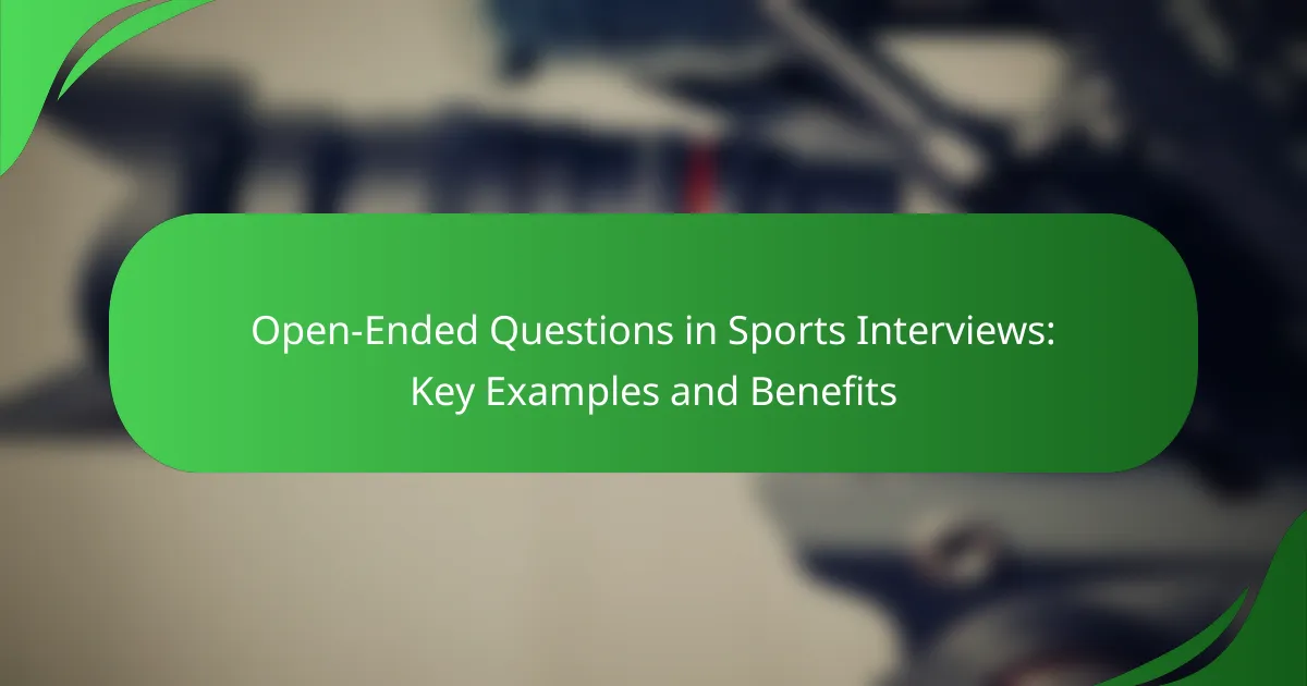 Open-Ended Questions in Sports Interviews: Key Examples and Benefits