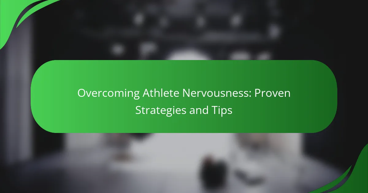 Overcoming Athlete Nervousness: Proven Strategies and Tips