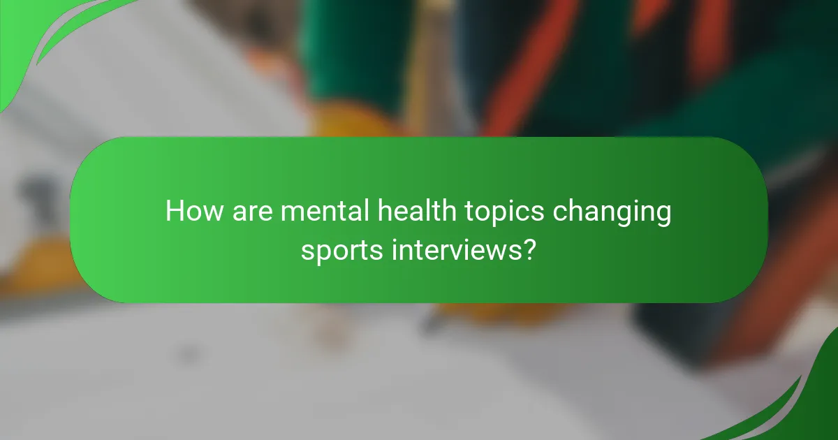 How are mental health topics changing sports interviews?
