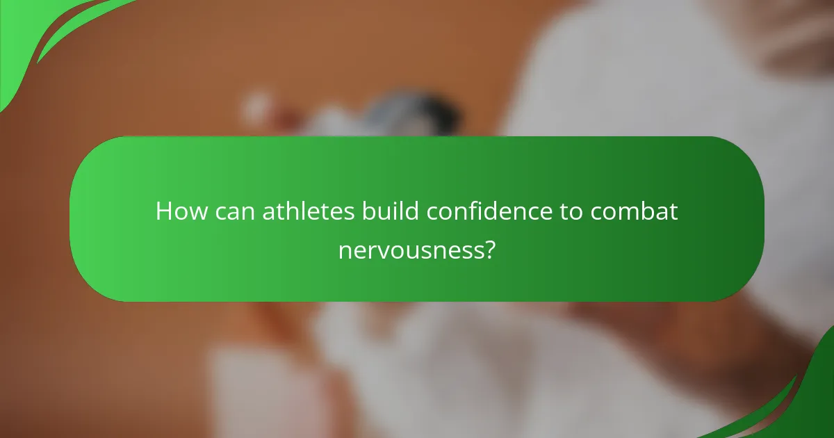 How can athletes build confidence to combat nervousness?