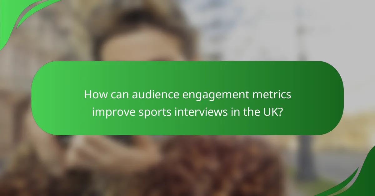 How can audience engagement metrics improve sports interviews in the UK?