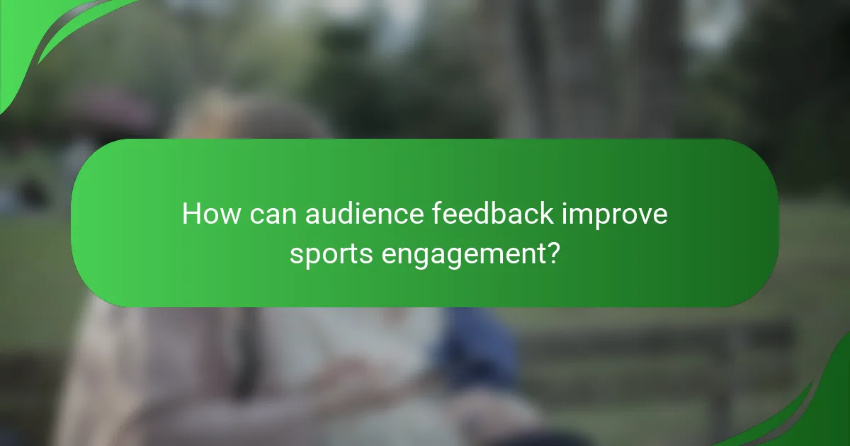 How can audience feedback improve sports engagement?