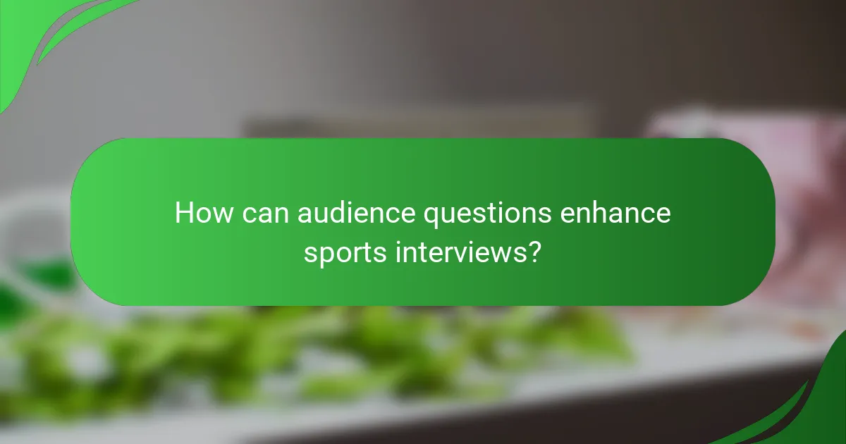 How can audience questions enhance sports interviews?