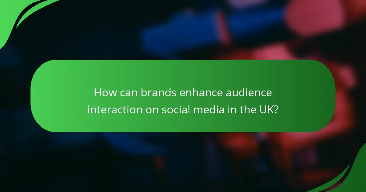 How can brands enhance audience interaction on social media in the UK?