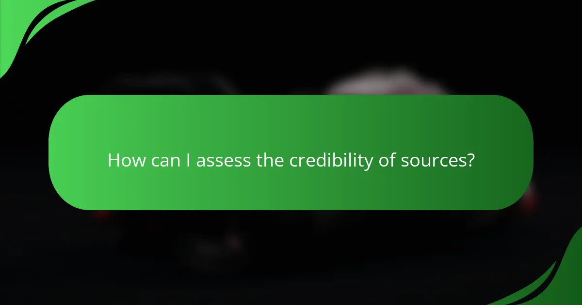 How can I assess the credibility of sources?