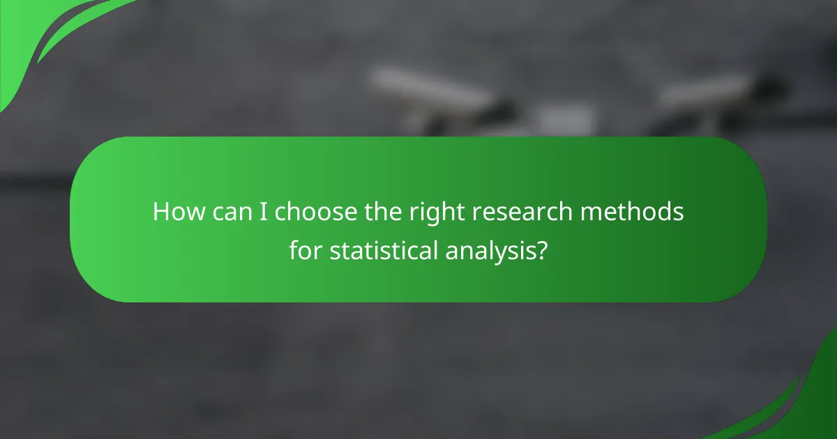 How can I choose the right research methods for statistical analysis?