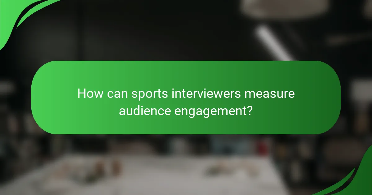 How can sports interviewers measure audience engagement?
