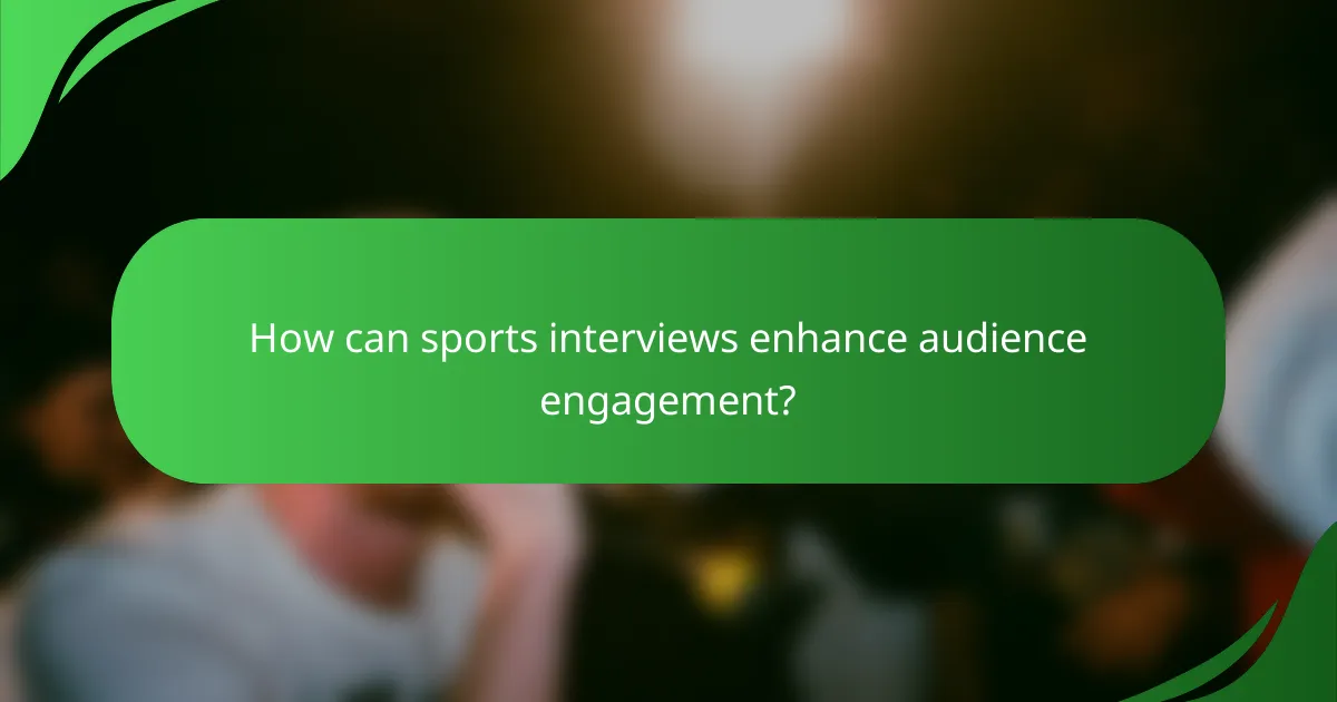 How can sports interviews enhance audience engagement?