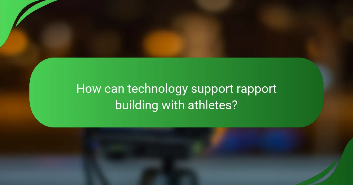 How can technology support rapport building with athletes?