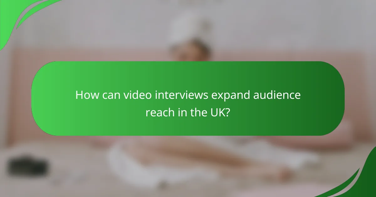 How can video interviews expand audience reach in the UK?