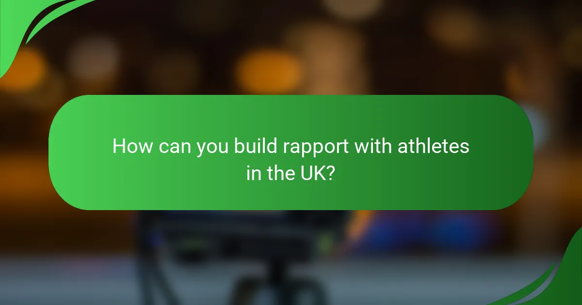 How can you build rapport with athletes in the UK?