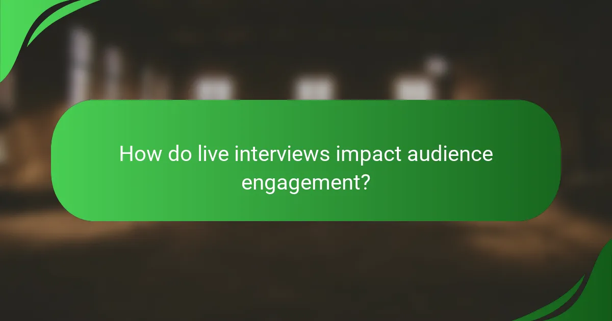 How do live interviews impact audience engagement?