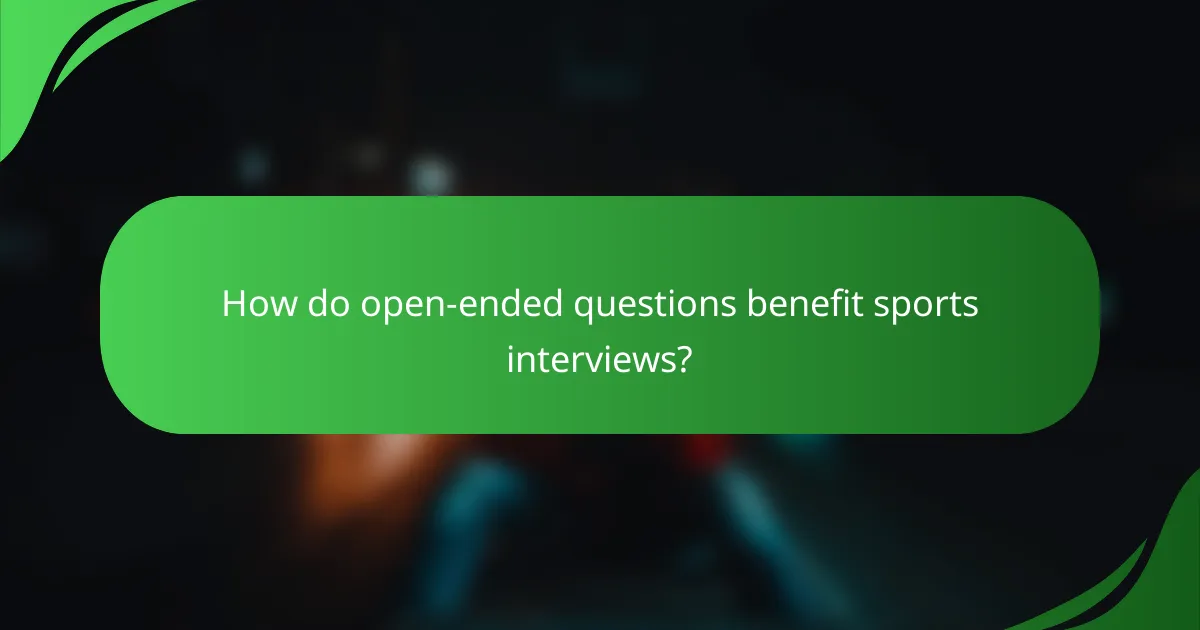 How do open-ended questions benefit sports interviews?