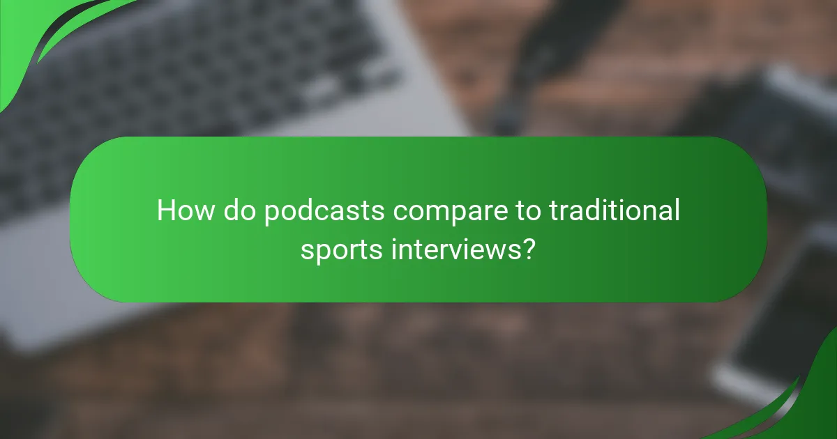 How do podcasts compare to traditional sports interviews?