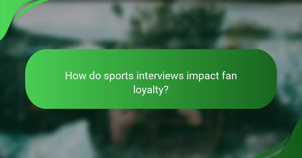 How do sports interviews impact fan loyalty?