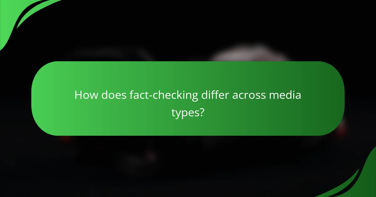 How does fact-checking differ across media types?