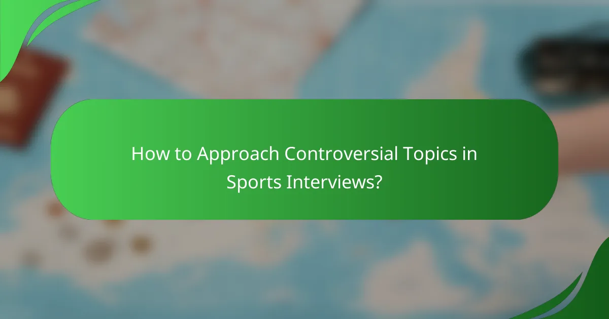 How to Approach Controversial Topics in Sports Interviews?