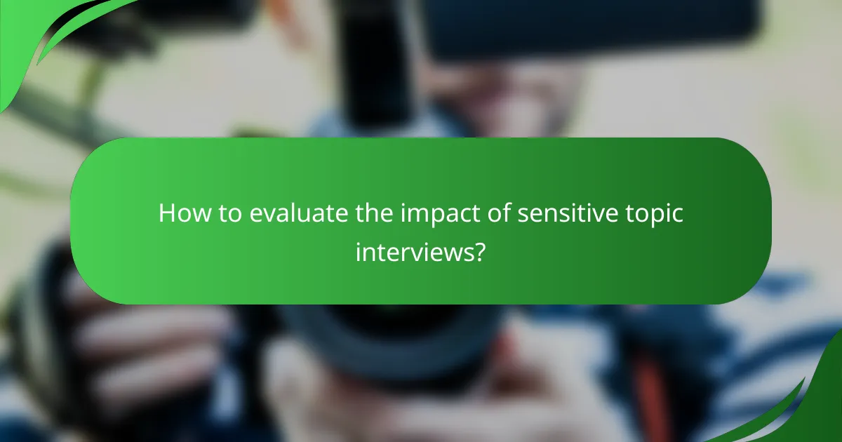 How to evaluate the impact of sensitive topic interviews?
