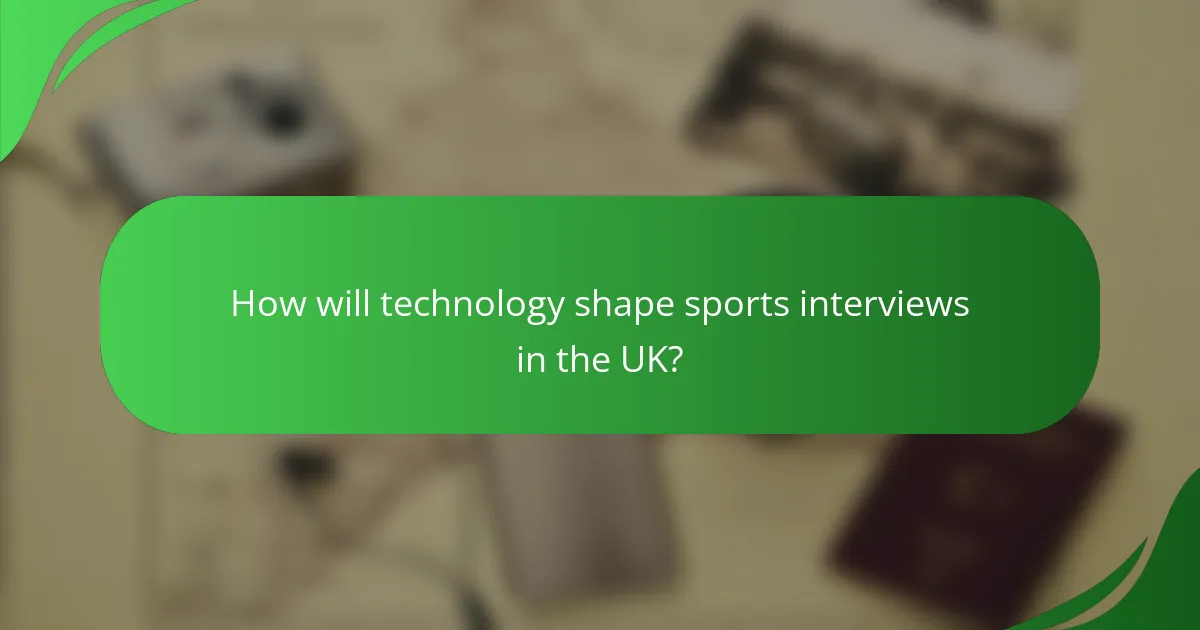 How will technology shape sports interviews in the UK?