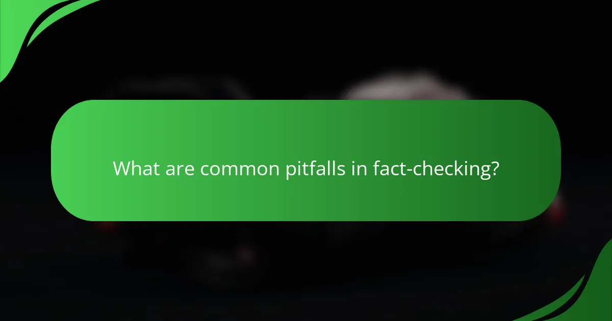 What are common pitfalls in fact-checking?