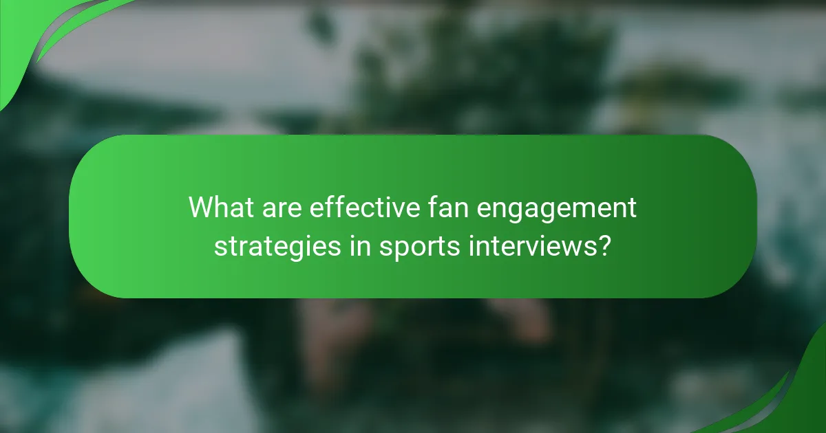 What are effective fan engagement strategies in sports interviews?