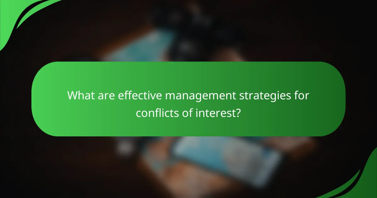 What are effective management strategies for conflicts of interest?