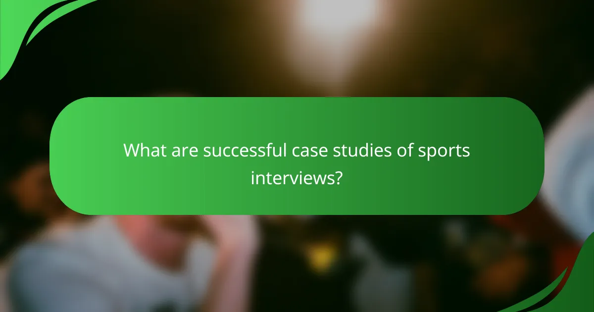 What are successful case studies of sports interviews?