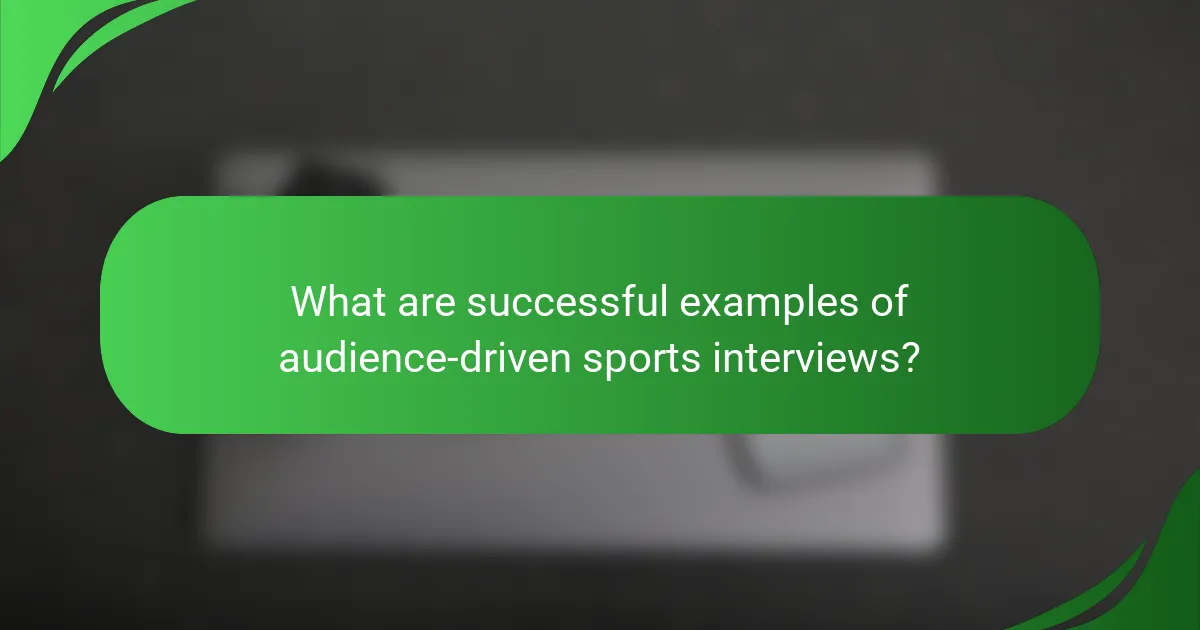 What are successful examples of audience-driven sports interviews?