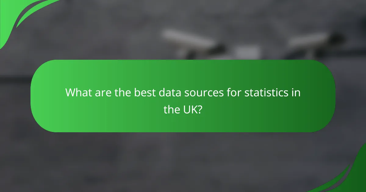 What are the best data sources for statistics in the UK?