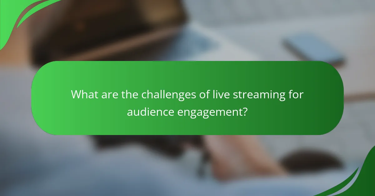 What are the challenges of live streaming for audience engagement?