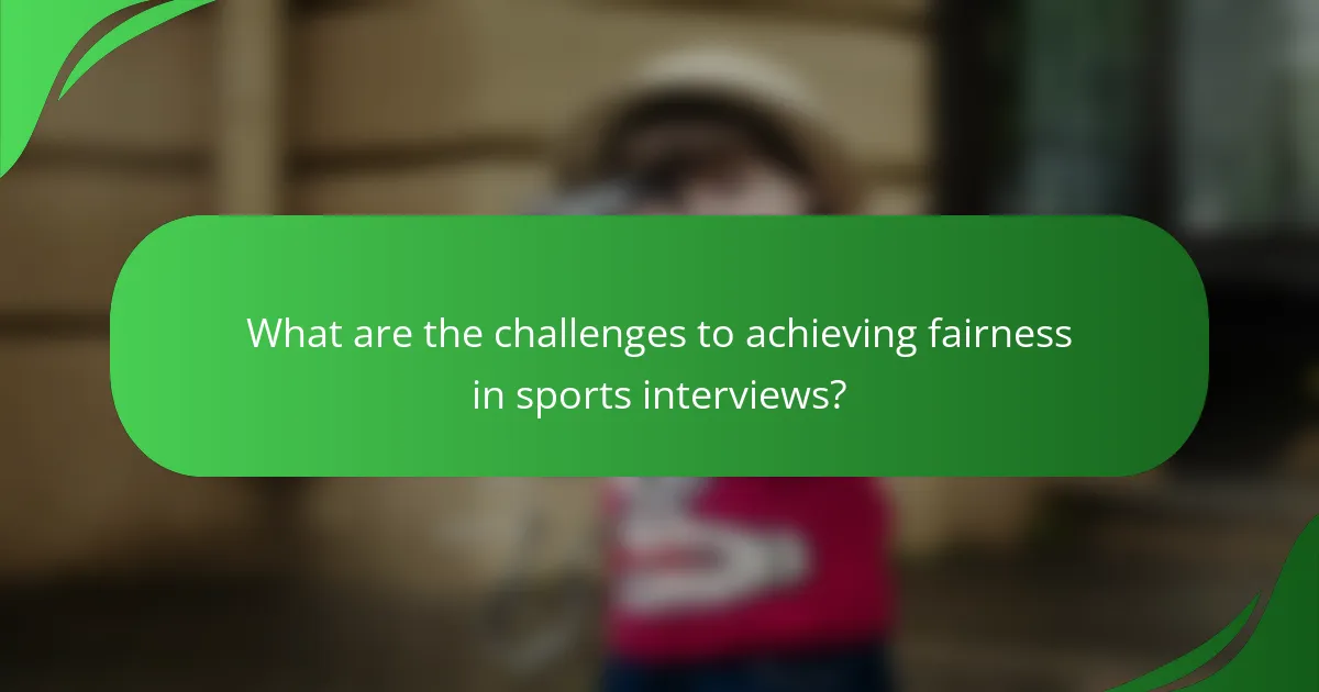 What are the challenges to achieving fairness in sports interviews?