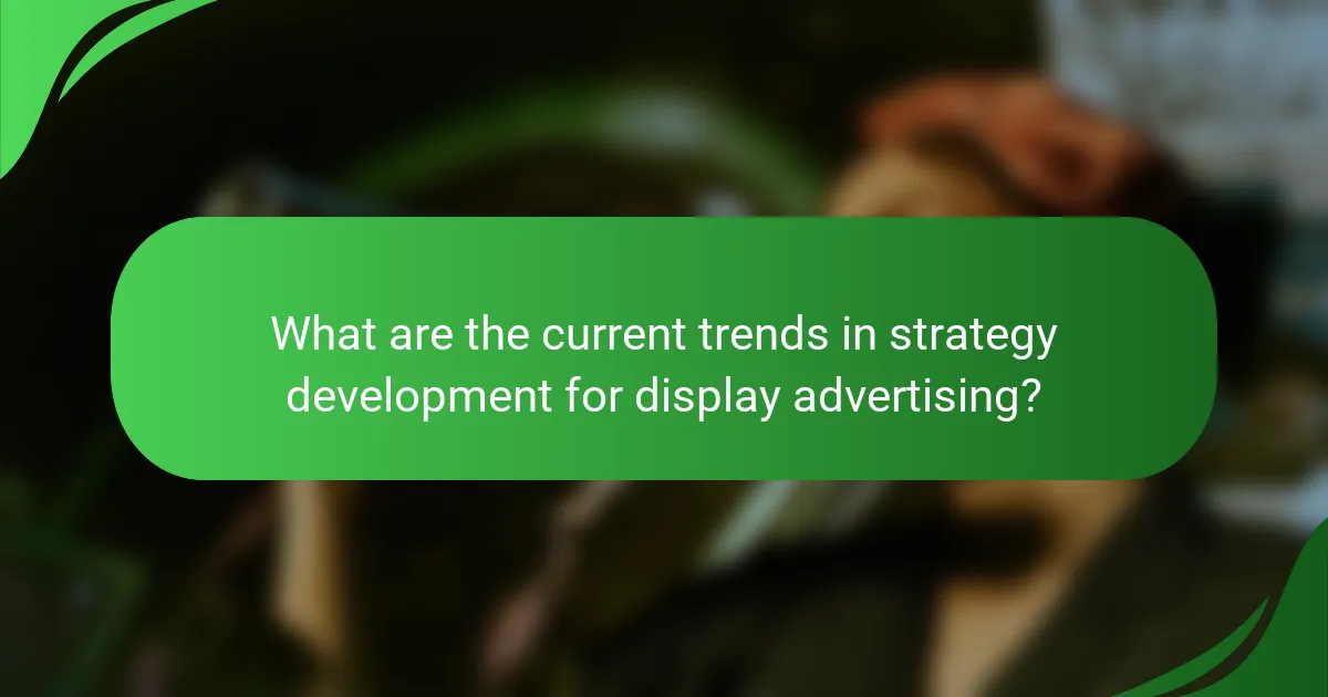 What are the current trends in strategy development for display advertising?