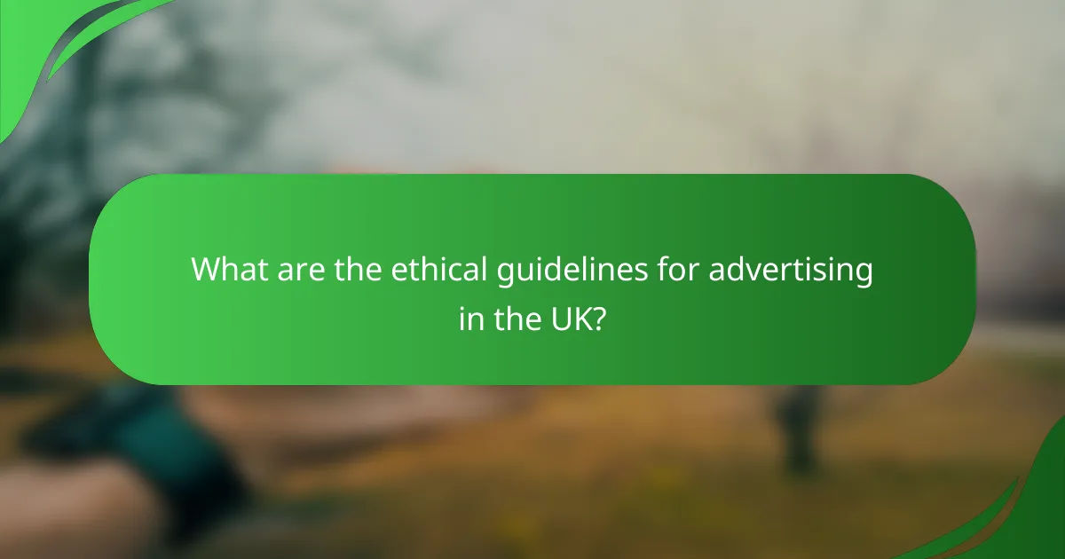 What are the ethical guidelines for advertising in the UK?