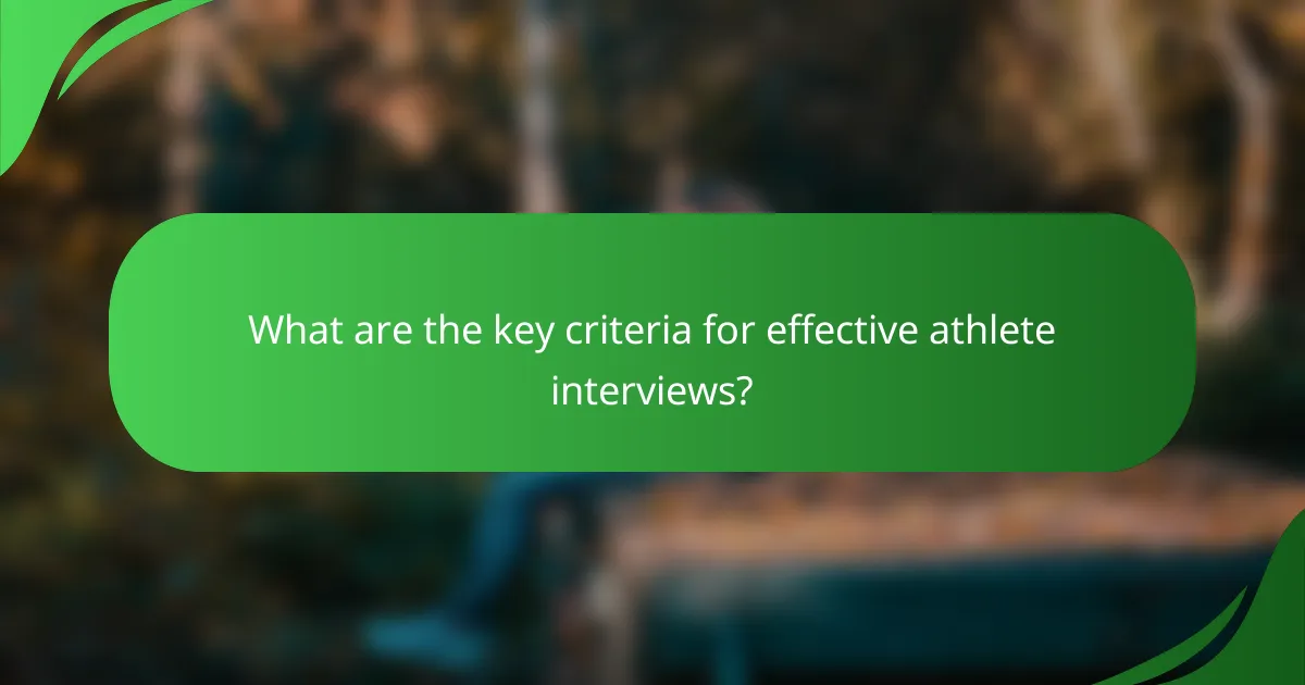 What are the key criteria for effective athlete interviews?