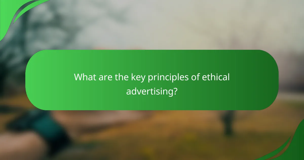 What are the key principles of ethical advertising?