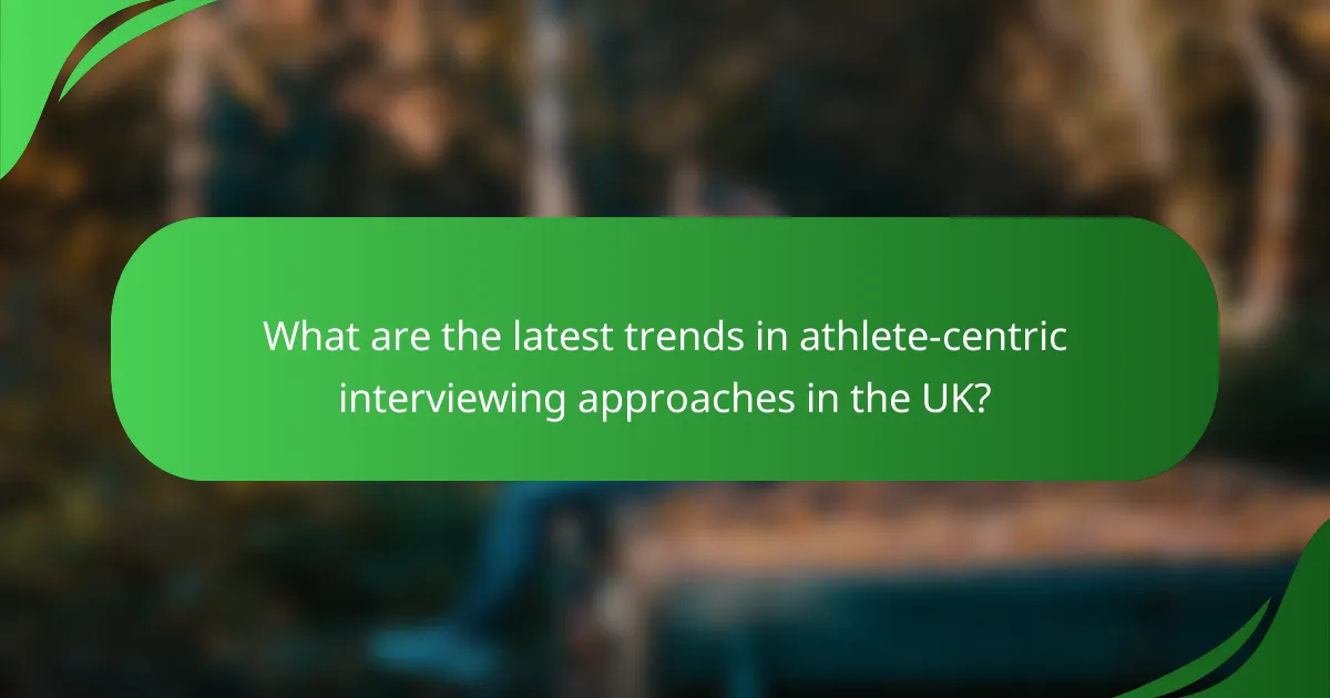 What are the latest trends in athlete-centric interviewing approaches in the UK?