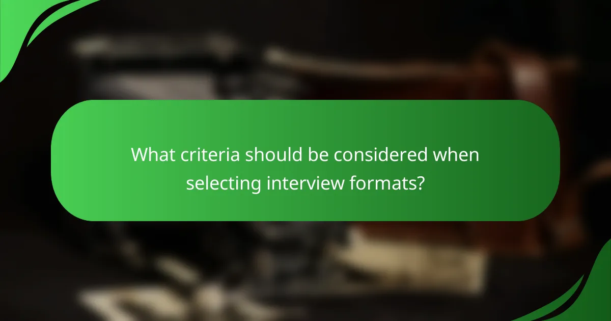 What criteria should be considered when selecting interview formats?