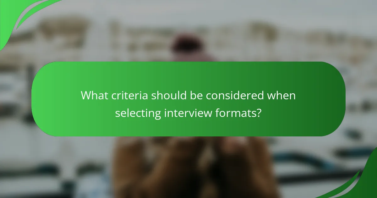 What criteria should be considered when selecting interview formats?