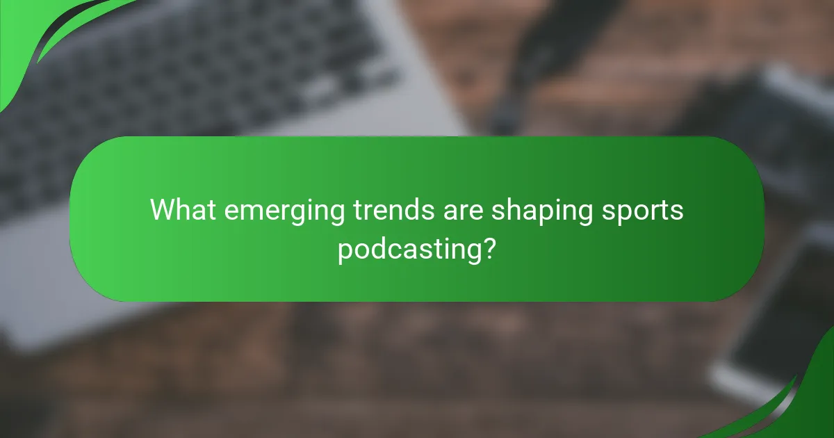 What emerging trends are shaping sports podcasting?
