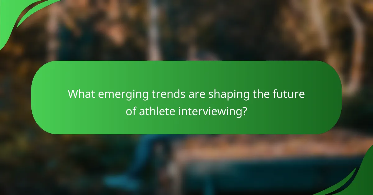 What emerging trends are shaping the future of athlete interviewing?