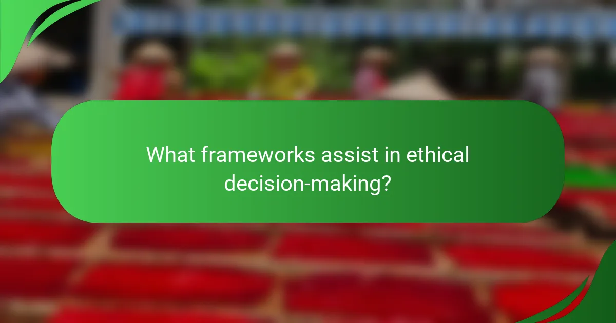 What frameworks assist in ethical decision-making?
