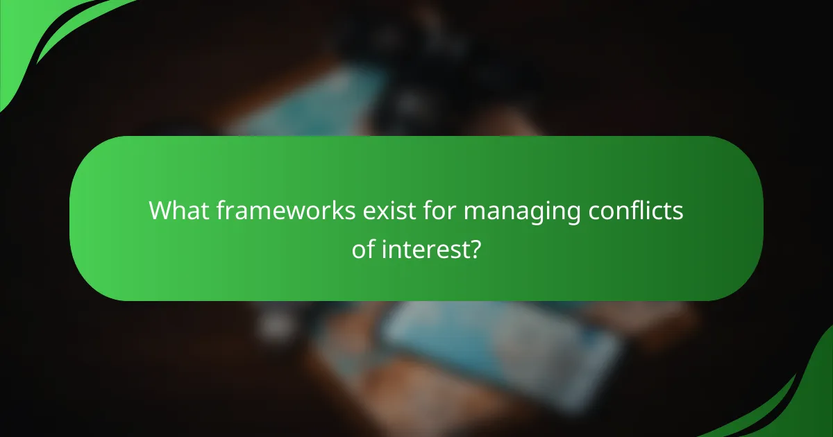 What frameworks exist for managing conflicts of interest?