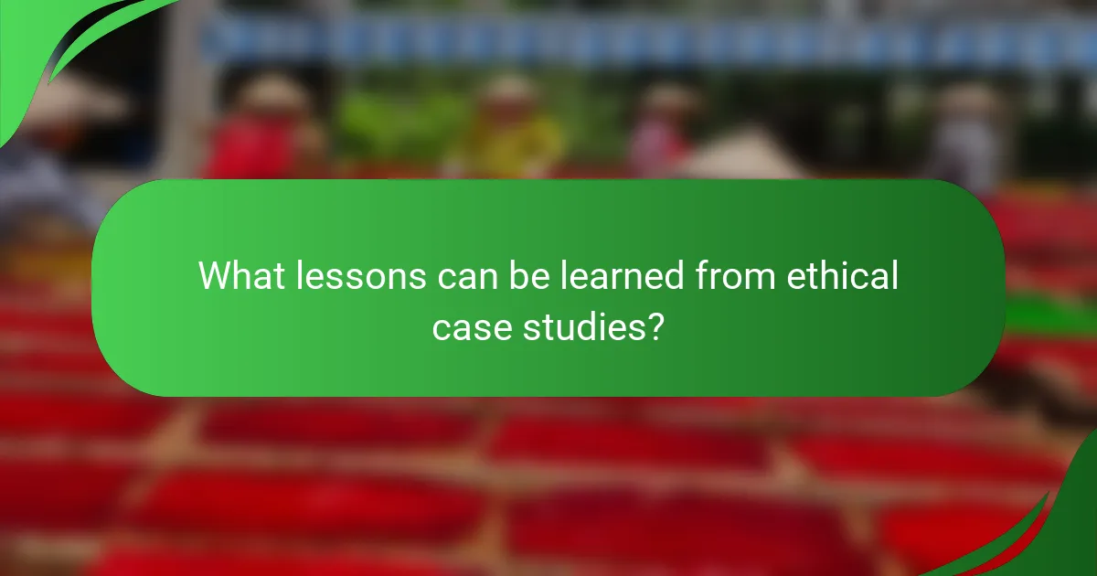 What lessons can be learned from ethical case studies?