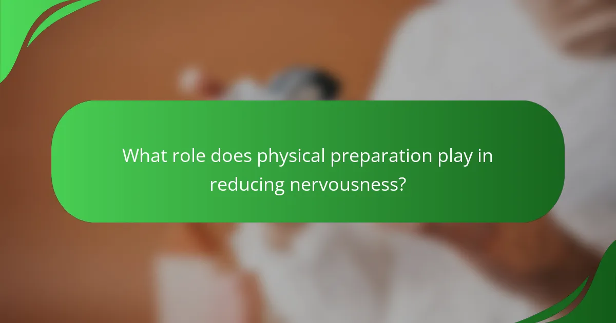 What role does physical preparation play in reducing nervousness?