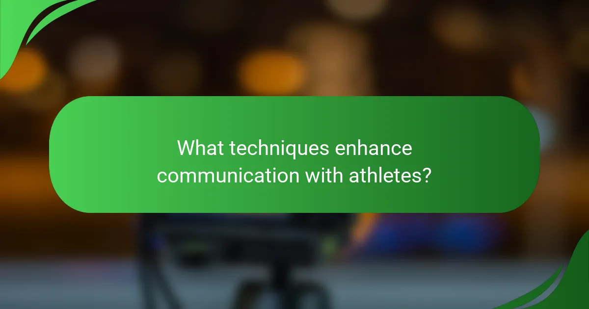 What techniques enhance communication with athletes?