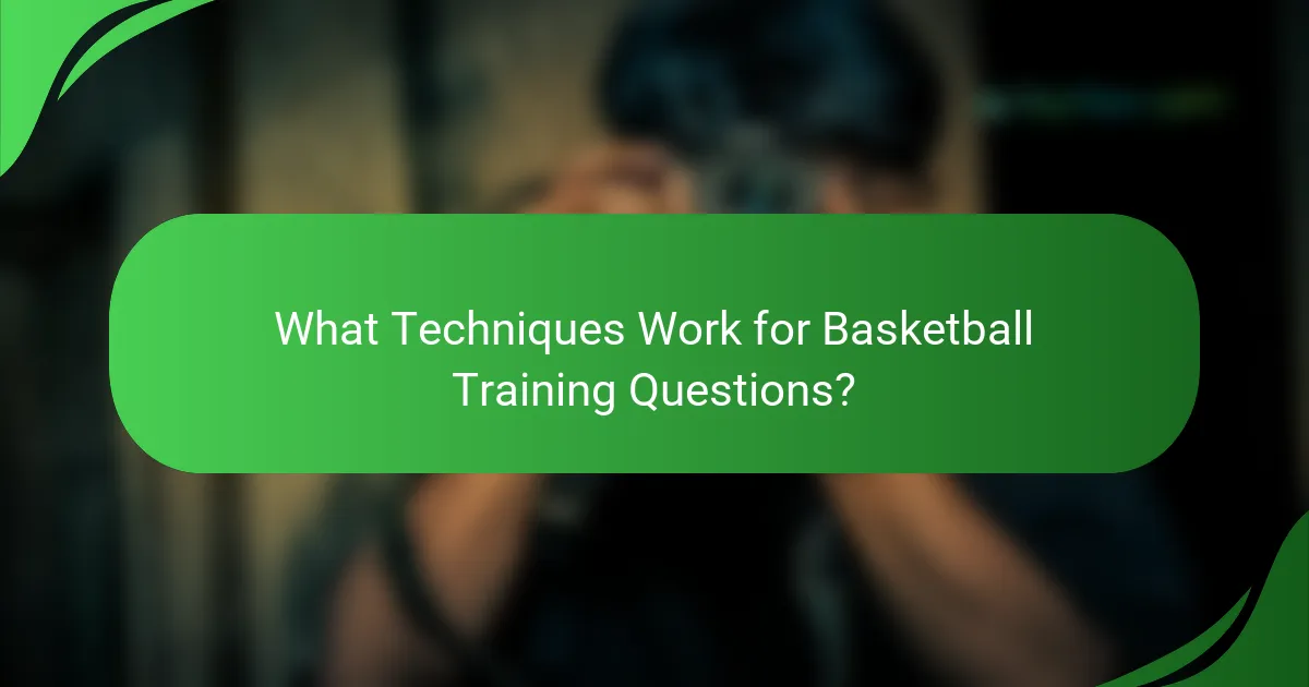What Techniques Work for Basketball Training Questions?