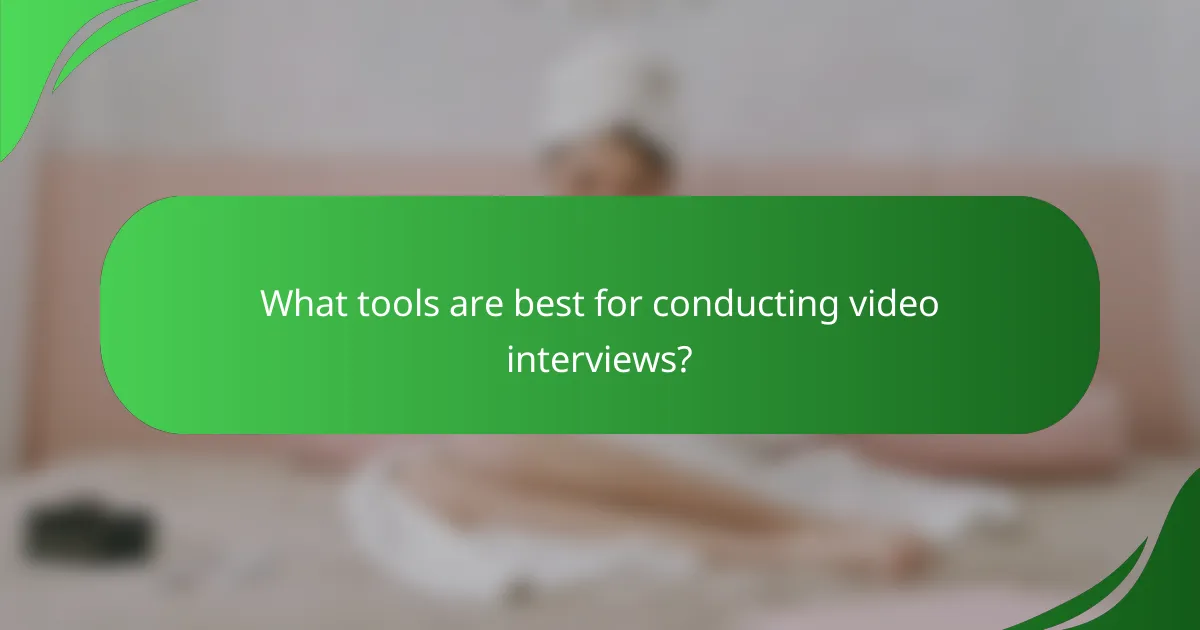 What tools are best for conducting video interviews?