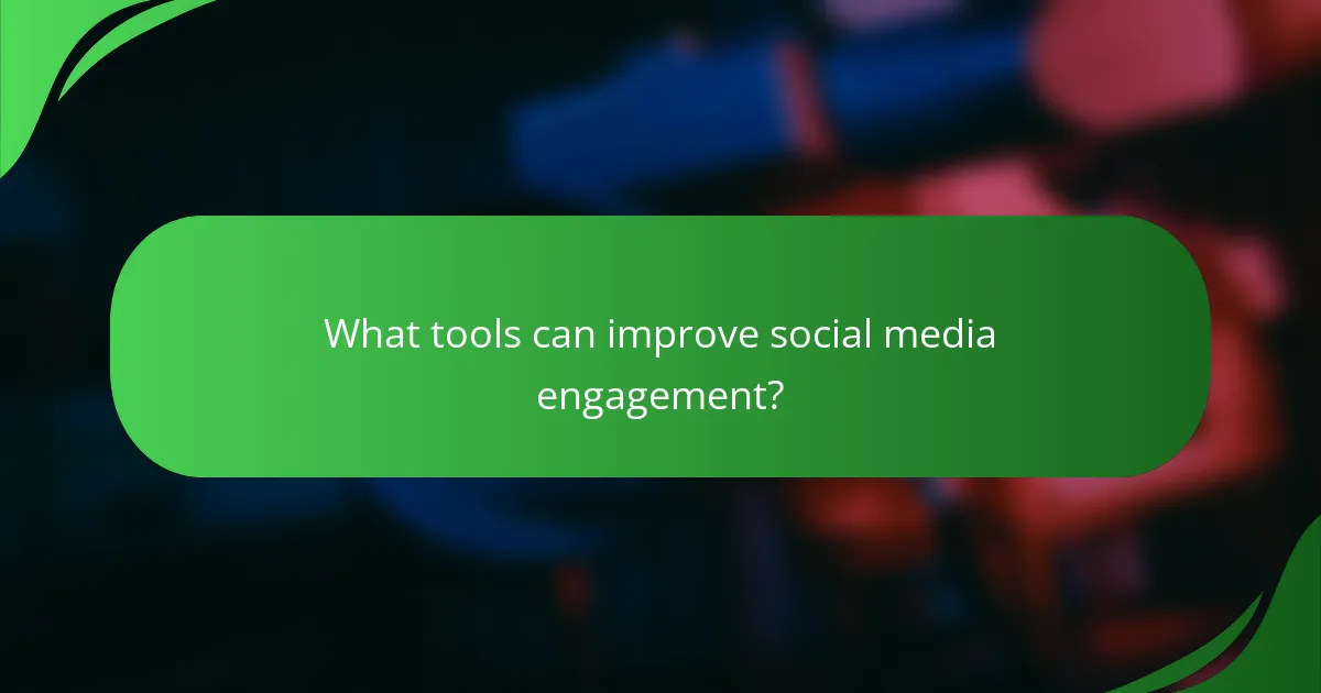 What tools can improve social media engagement?